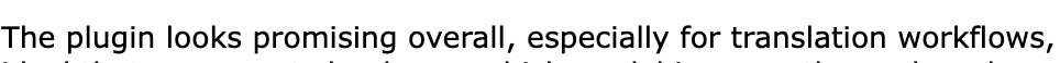 Email from a user: "The plugin looks promising overall, especially for translation workflows."